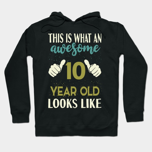 This is What an Awesome 10 Year Old Looks Like T-Shirt Hoodie by Tesszero